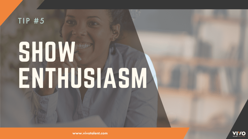 Tip #5: Show Enthusiasm