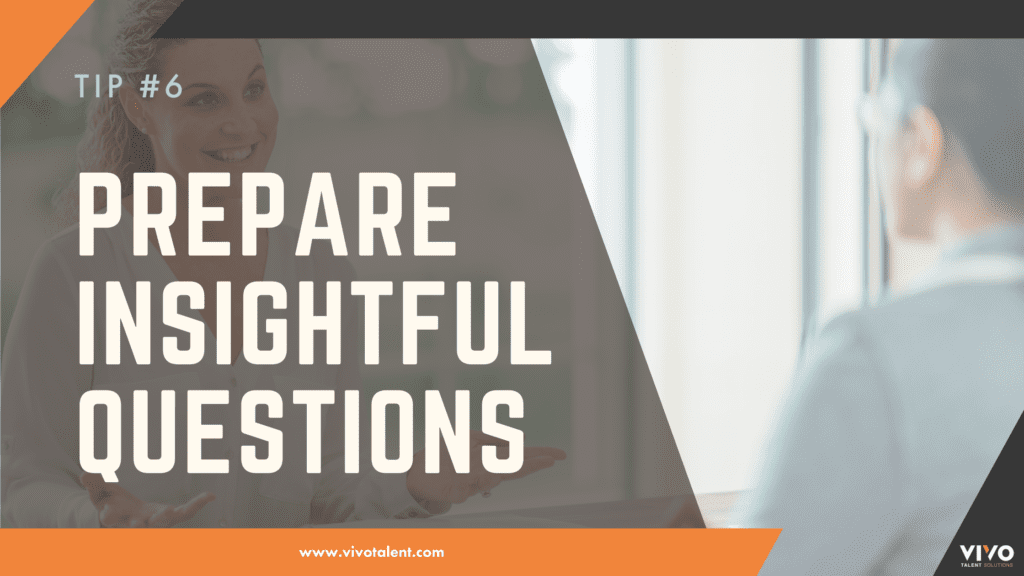 Tip #6: Prepare Insightful Questions